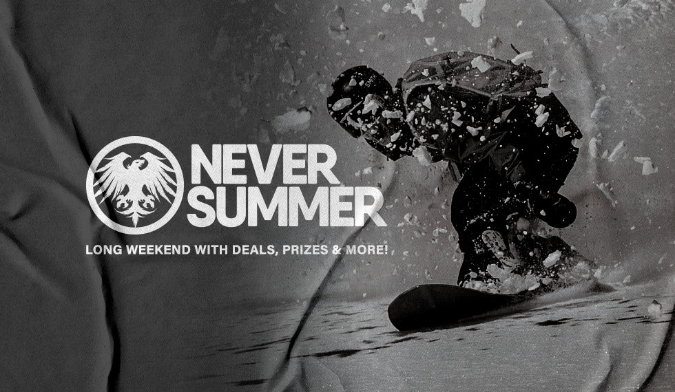 NEVER SUMMER'S LONG WEEKEND IS HERE!